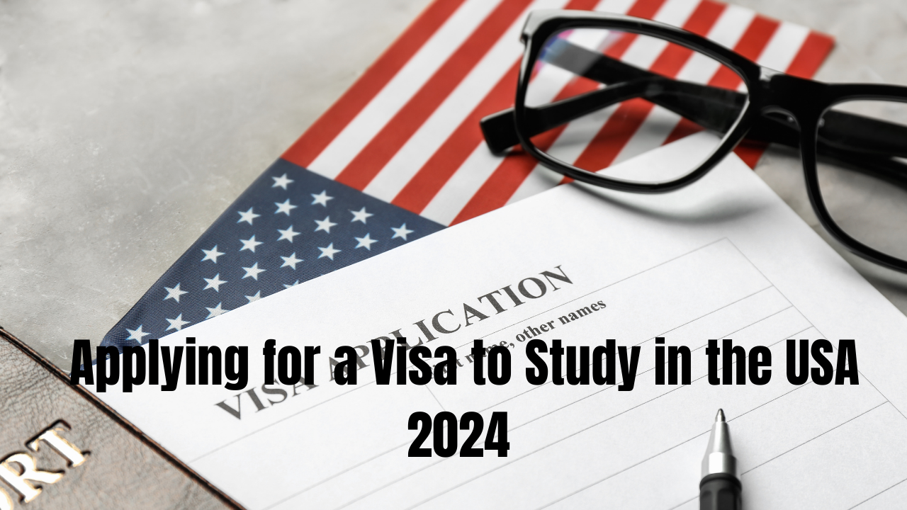 Applying for a Visa to Study in the USA  2024