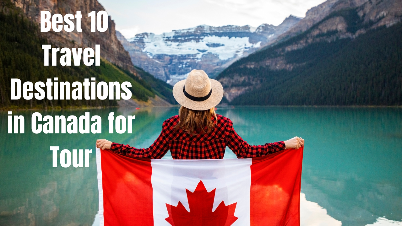 Best 10 Travel Destinations in Canada for Tour
