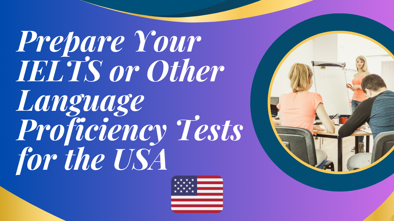 Best Prepare Your IELTS or Other Language Proficiency Tests for the USA 2024