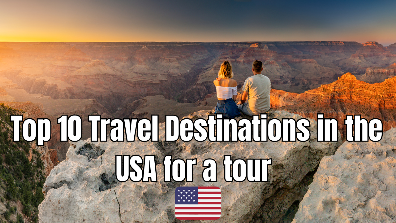 Top 10 Travel Destinations in the USA for a tour